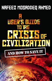 A user's guide to the crisis of civilization and how to save it cover image