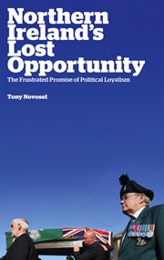 Northern Ireland's lost opportunity : the frustrated promise of political loyalism cover image