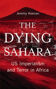 The dying Sahara : US imperialism and terror in Africa cover image