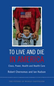 To live and die in America : class, power, health, and healthcare cover image