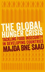 The global hunger crisis : tackling food insecurity in developing countries cover image