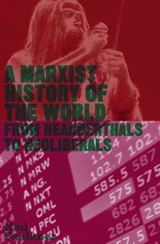 A Marxist history of the world : from Neanderthals to neoliberals cover image