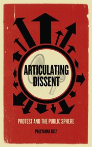 Articulating dissent : protest and the public sphere cover image