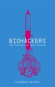Biohackers : the politics of open science cover image
