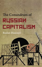 The Conundrum of Russian Capitalism : the Post-Soviet Economy in the World System cover image
