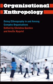 Organisational anthropology : doing ethnography in and among complex organisations cover image