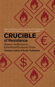 Crucible of resistance : Greece, the Eurozone and the world economy cover image