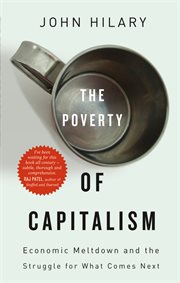 The poverty of capitalism : economic meltdown and the struggle for what comes next cover image