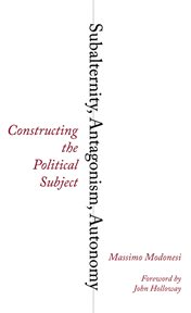 Subalternity, antagonism, autonomy : constructing the political subject cover image