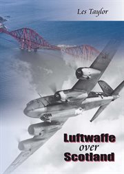 Luftwaffe over Scotland : a history of German air attacks on Scotland, 1939-45 cover image