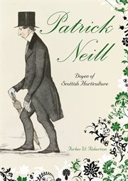Patrick Neill, 1776-1851 : doyen of Scottish horticulture cover image