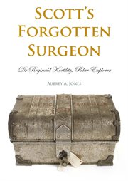 Scott's forgotten surgeon : Dr. Reginald Koettlitz, polar explorer cover image
