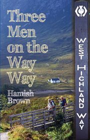 Three men on the way way : a story of walking the West Highland Way cover image