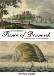 Kirkcudbright's prince of Denmark : and her voyages in the South Seas cover image