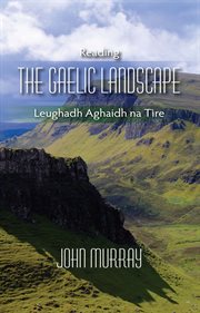 Reading the Gaelic landscape : Leughadh Aghaidh Na Tire cover image
