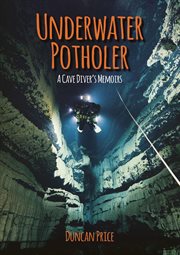 Underwater potholer : a cave diver's memoirs cover image