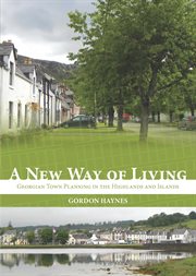 A new way of living : Georgian town planning in the Scottish highlands and islands cover image