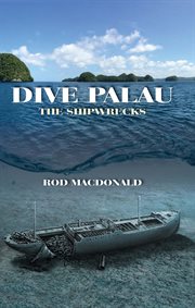 Dive Palau : the shipwrecks cover image
