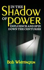In the shadow of power : influence and spin down the centuries cover image