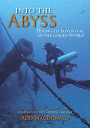 Into the abyss : diving to adventure in the liquid world cover image