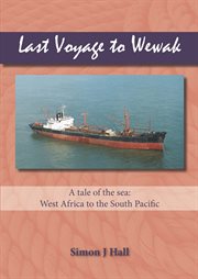 Last voyage to Wewak : a tale of the sea, West Africa to the South Pacific cover image