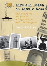 LIFE AND DEATH ON LITTLE ROSS : the story of an island, a lighthouse and its keepers cover image