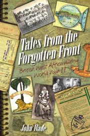 Tales from the forgotten front : British West Africa during WWII cover image