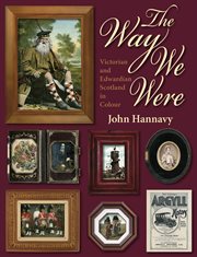 The way we were : Victorian and Edwardian Scotland in colour cover image