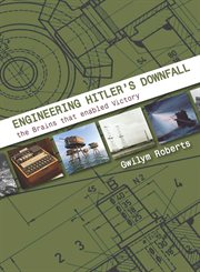 Engineering Hitler's downfall : the brains that enabled victory cover image