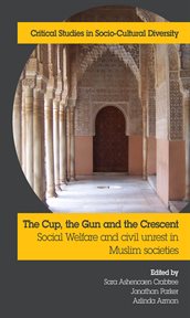 The cup, the gun and the crescent. Social Welfare and Civil Unrest in Muslim Societies cover image