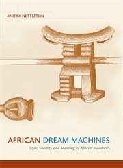 African dream machines : style, identity and meaning of African headrests cover image