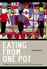 Eating from one pot : the dynamics of survival in poor South African households cover image