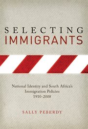 Selecting immigrants : national identity and South Africa's immigration policies, 1910-2008 cover image