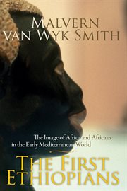 The first Ethiopians : the image of Africa and Africans in the early Mediterranean world cover image