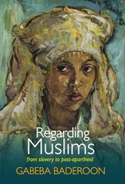 Regarding muslims : from slavery to postapartheid cover image