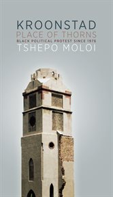 Place of thorns : black political protest in Kroonstad since 1976 cover image