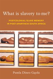 What is slavery to me? : postcolonial/slave memory in post-apartheid South Africa cover image