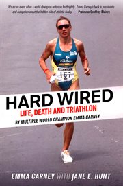 Hard wired. Life, Death and Triathlon cover image