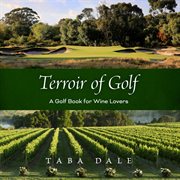 Terroir of golf : A Golf Book for Wine Lovers cover image