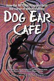 Dog Ear Cafe : how the Mt Theo program beat the curse of petrol sniffing cover image