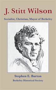 J. stitt wilson. Socialist, Christian, Mayor of Berkeley cover image