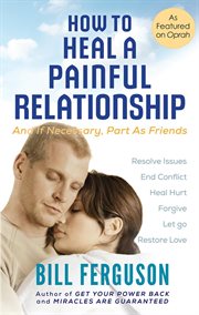 How to heal a painful relationship. And if necessary, part as friends cover image