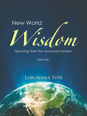 New world wisdom, book one. Teachings from the Ascended Masters cover image