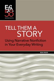 Tell them a story. Using Narrative Nonfiction in Your Everyday Writing cover image