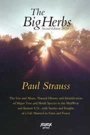 The big herbs : the use and abuse, natural history and identification of major tree and shrub species in the Midwest and Eastern U.S. with stories and insights of a life married to farm and forest cover image