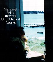 Margaret wise brown's unpublished works cover image