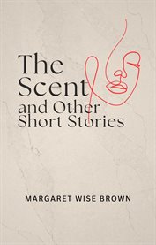 The Scent and Other Short Stories cover image