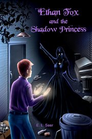 Ethan fox and the shadow princess : Ethan Fox Books cover image