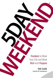5 Day Weekend : Freedom to Make Your Life and Work Rich with Purpose cover image