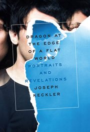 Dragon at the edge of a flat world : portraits and revelations cover image